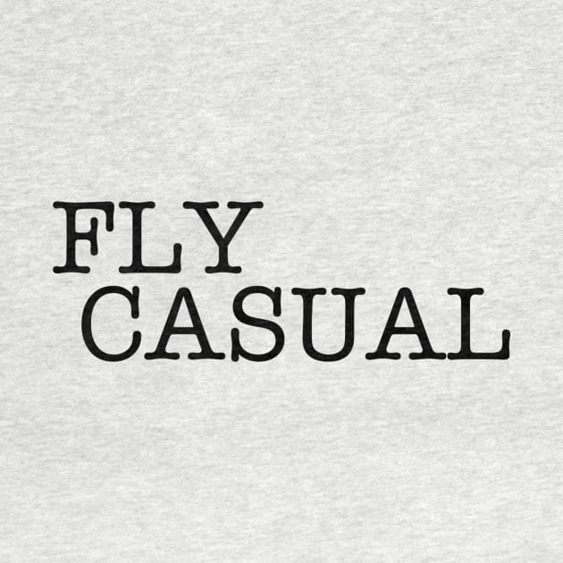 Fly Casual (Black) by My Geeky Tees - T-Shirt Designs